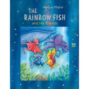 The Rainbow Fish and His Friends -- Marcus Pfister